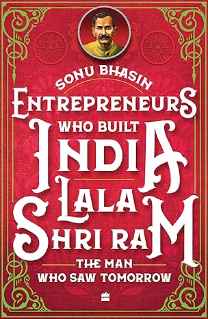 Entrepreneurs Who Built India Lala Shriram The Man Who Saw Tomorrow